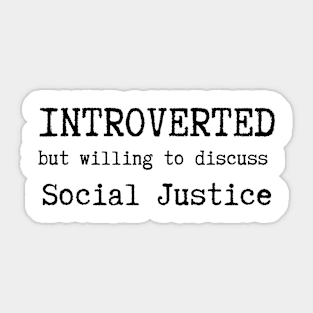 Introverted But Willing To Discuss Social Justice Sticker